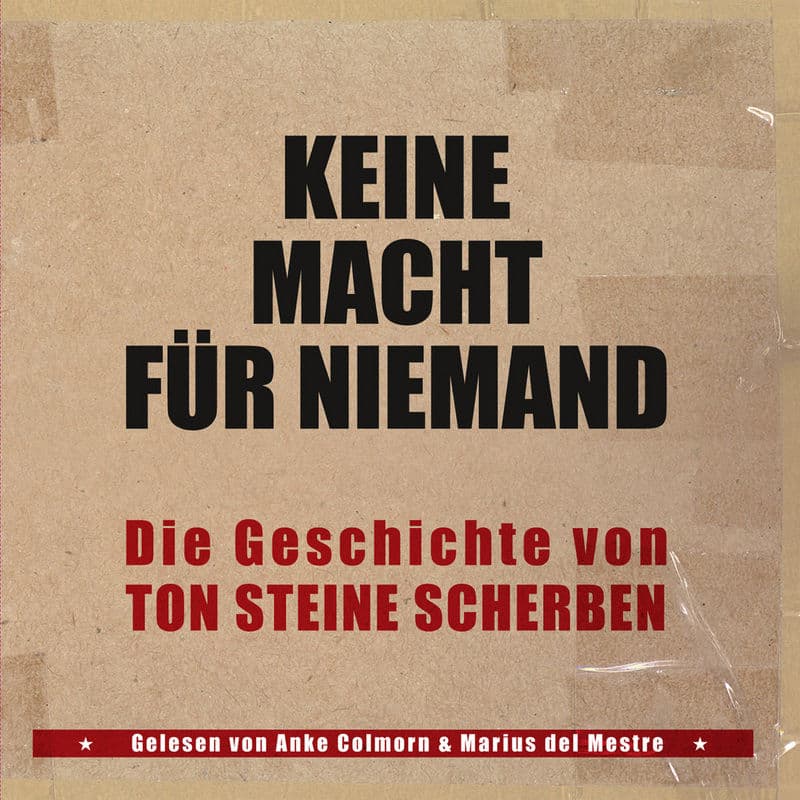 Keine Macht für Niemand: Die Geschichte von Ton Steine Scherben