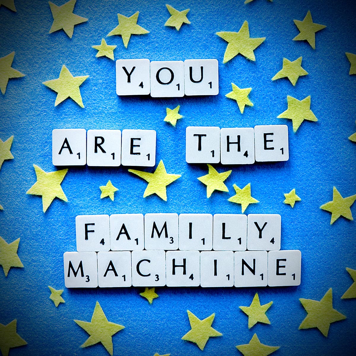 You Are the Family Machine
