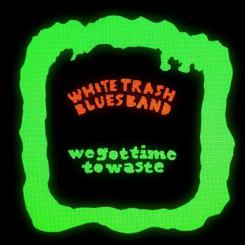 We Got Time to Waste