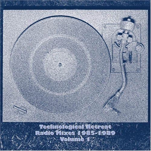 Technological Retreat Radio Mixes 1985-1989 Volume1