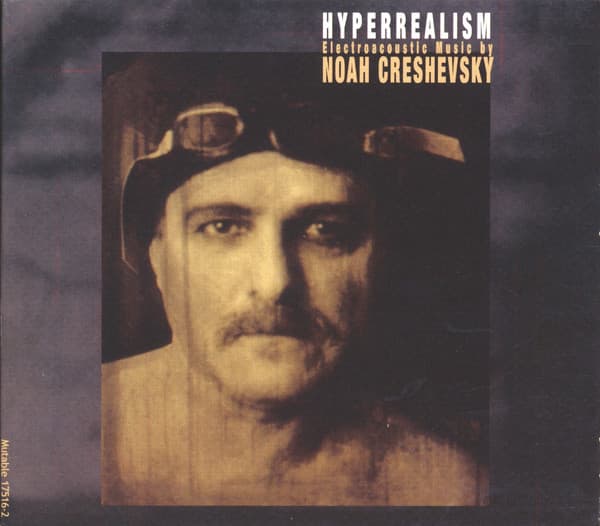 Hyperrealism (Electroacoustic Music by Noah Creshevsky)