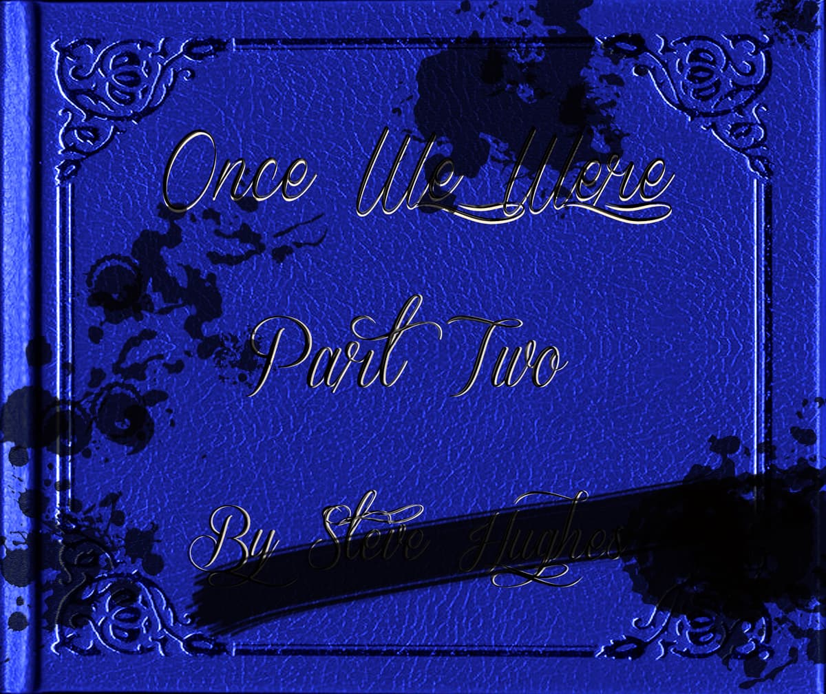 Once We Were, Part Two