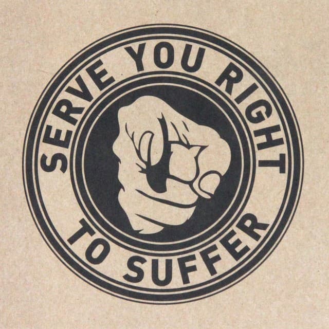 Serve You Right To Suffer
