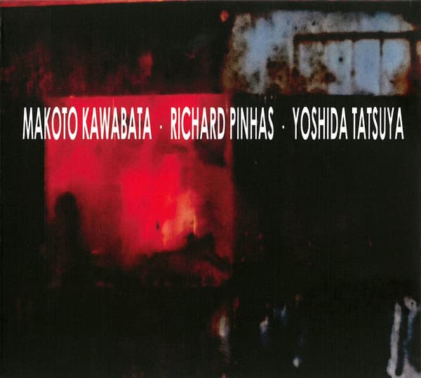 Makoto Kawabata • Richard Pinhas • Yoshida Tatsuya