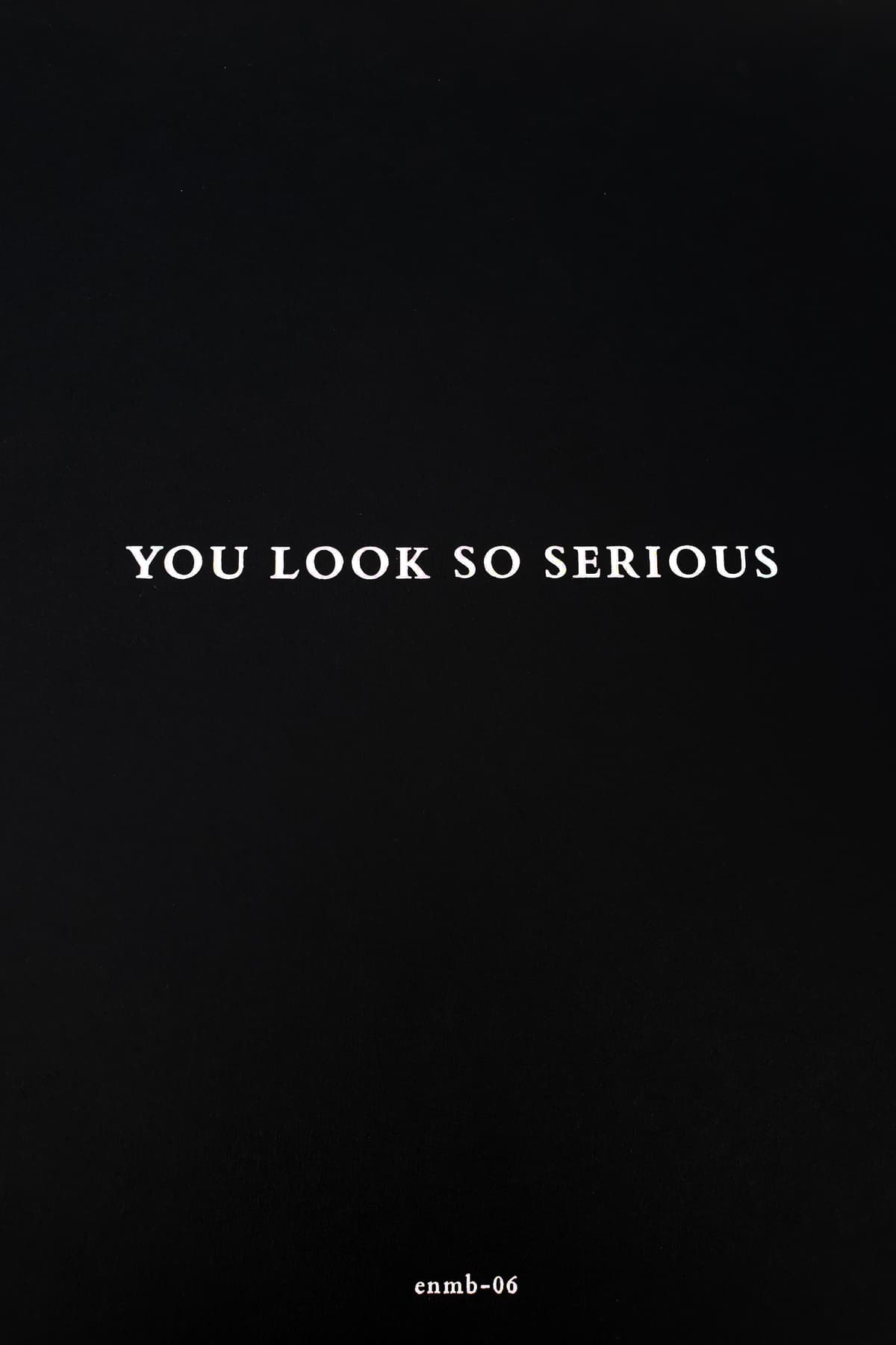 You Look So Serious