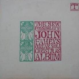 The New Possibility: John Fahey’s Guitar Soli Christmas Album