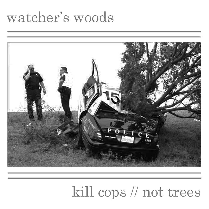 Kill Cops, Not Trees