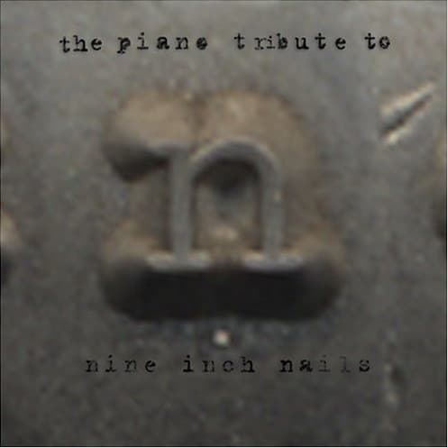 The Piano Tribute to Nine Inch Nails