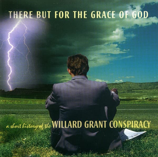 There but for the Grace of God: A Short History of the Willard Grant Conspiracy