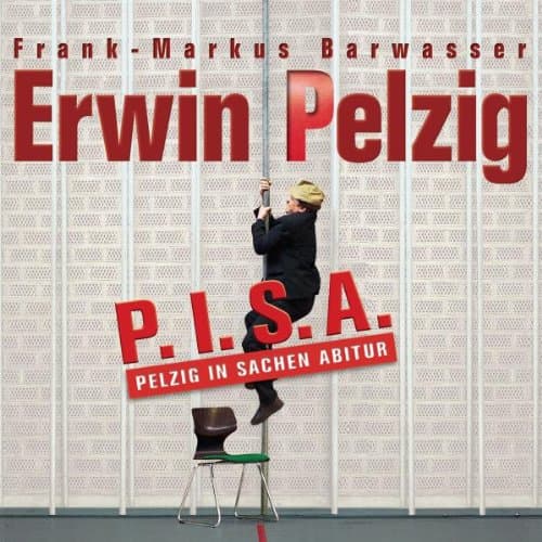 Erwin Pelzig: P.I.S.A. – Pelzig in Sachen Abitur