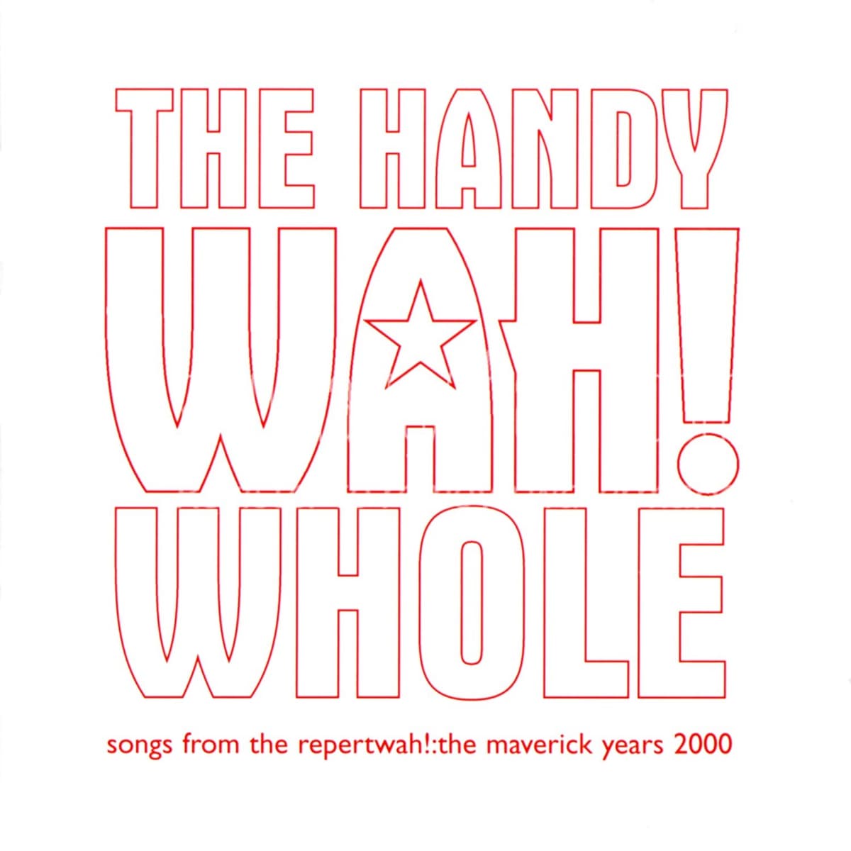The Handy Wah! Whole: Songs From the Repertwah! The Maverick Years 2000