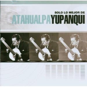 Solo lo mejor de Atahualpa Yupanqui