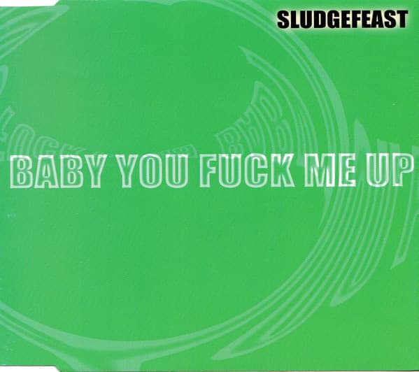 Baby You Fuck Me Up