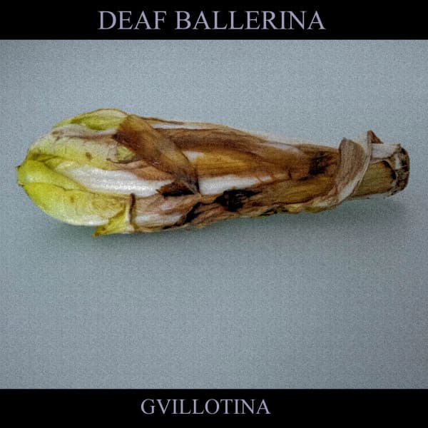 Deaf Ballerina / Gvillotina