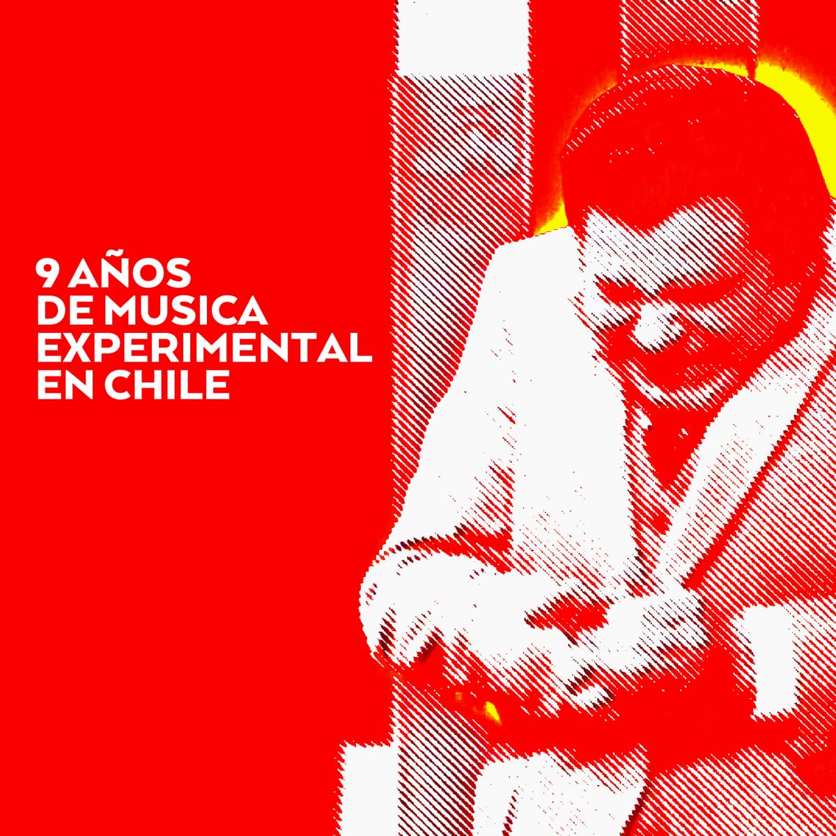 9 Años de Música Experimental en Chile