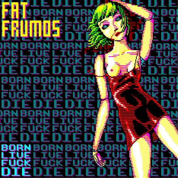 Born! Live! Fuck! Die!