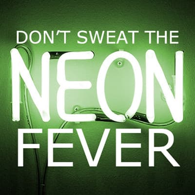 Don’t Sweat The Neon Fever