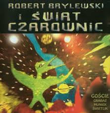 Świat Czarownic i Robert Brylewski