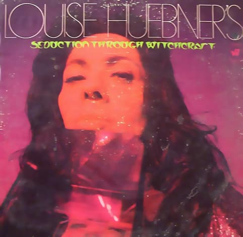 Louise Huebner's Seduction Through Witchcraft