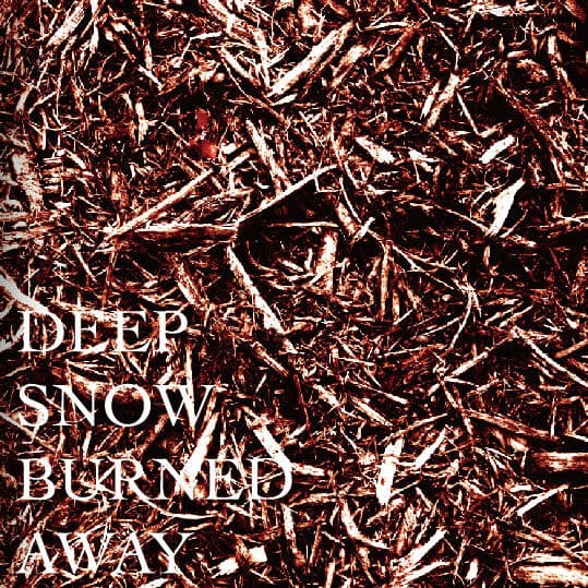 DEEP SNOW BURNED AWAY