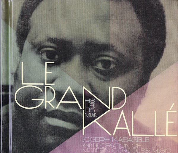 His Life, His Music (Joseph Kabaselé and the Creation of Modern Congolese Music)