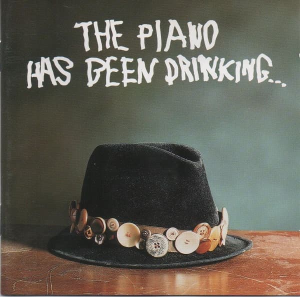 The Piano Has Been Drinking…