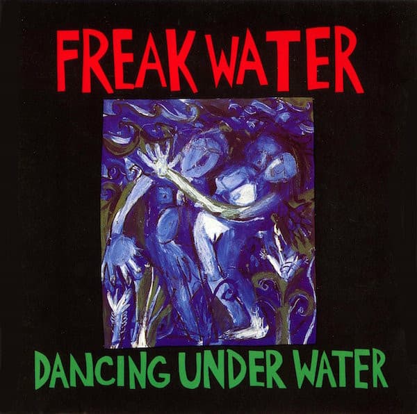 Dancing Under Water / Freakwater
