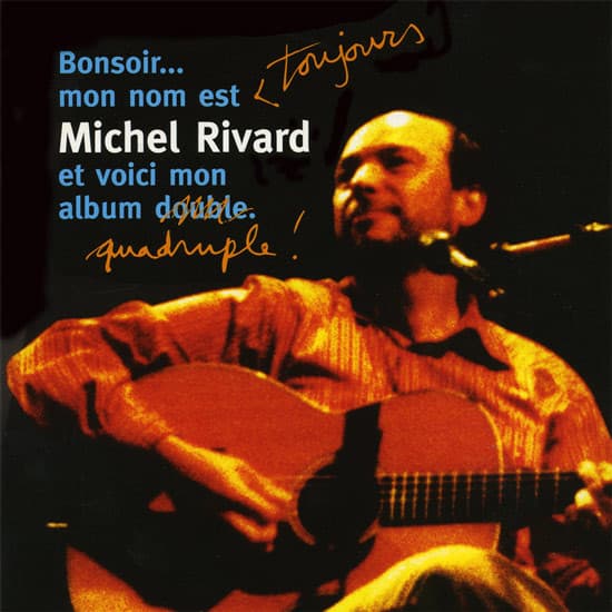 Bonsoir… Mon nom est toujours Michel Rivard et voici mon album quadruple