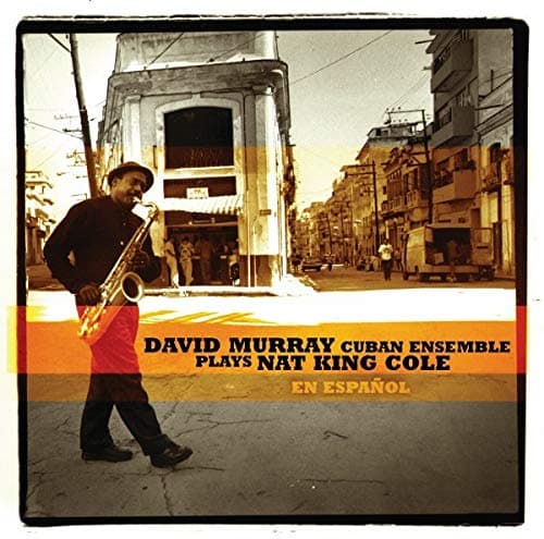 David Murray Cuban Ensemble Plays Nat King Cole (en español)