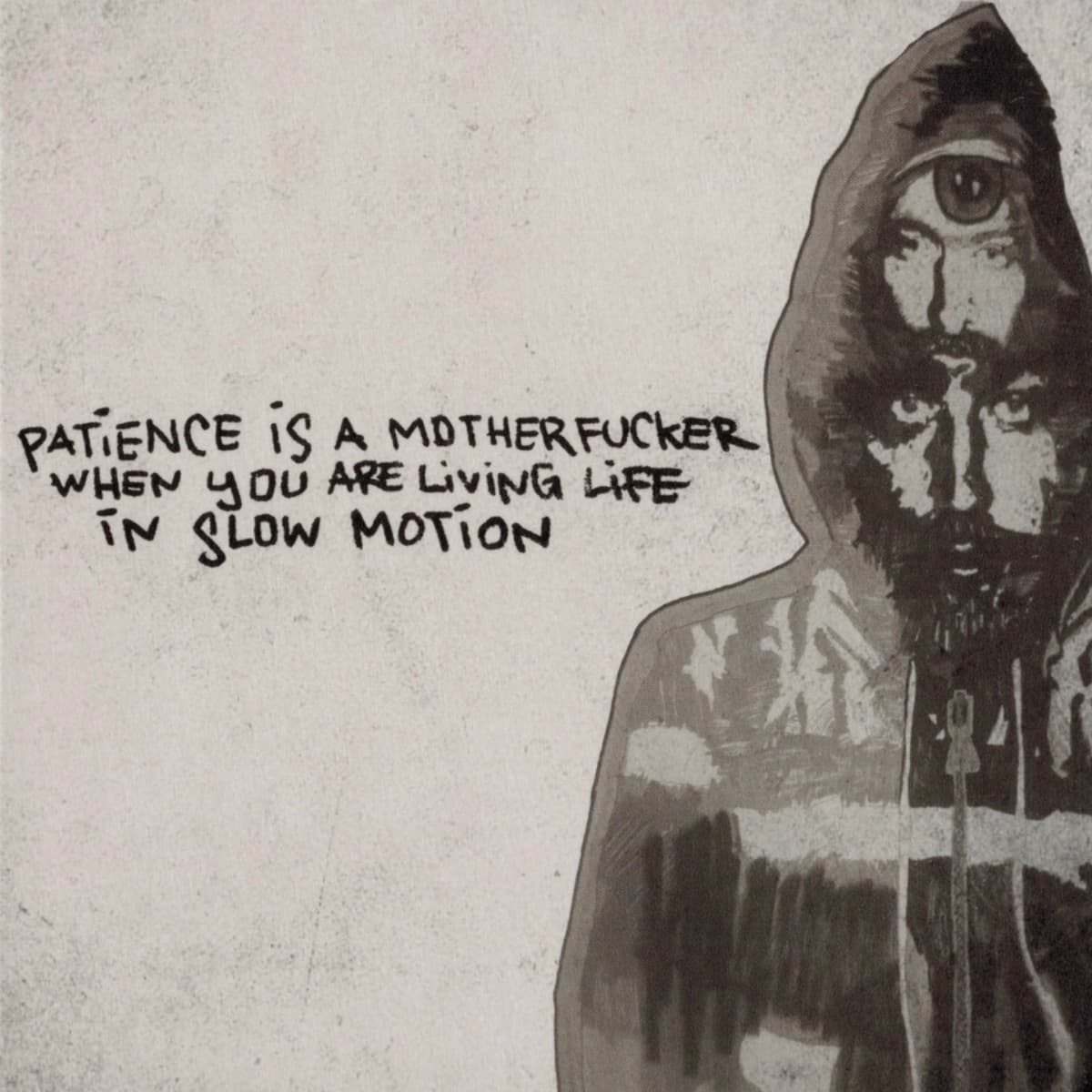 Patience Is a Motherfucker When You Are Living Life in Slow Motion