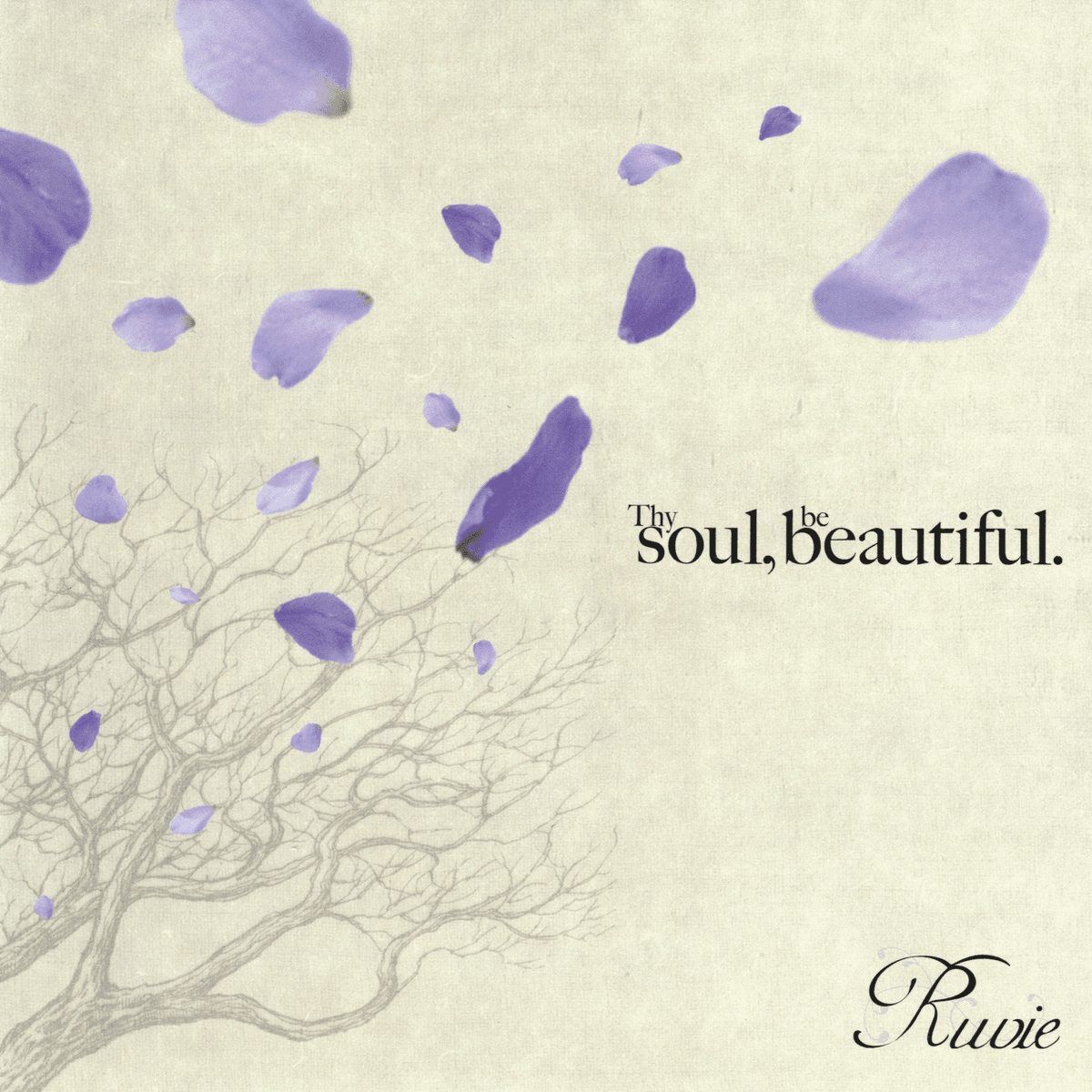 Thy soul, be beautiful.