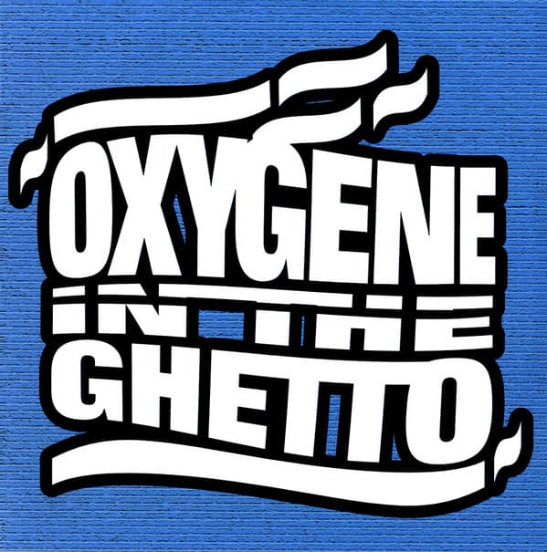 Oxygène in the Ghetto