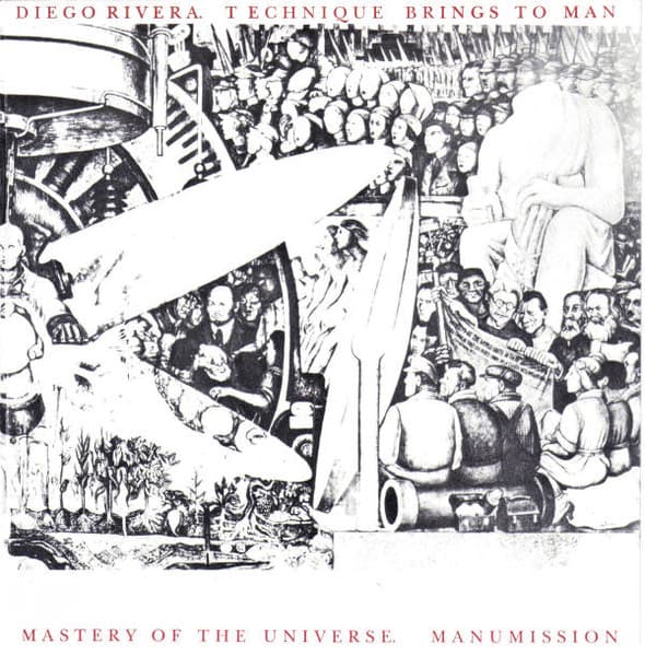 Diego Rivera. Technique Brings To Man Mastery Of The Universe.