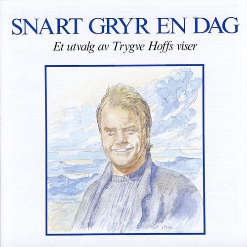 Snart gryr en dag (Et utvalg av Trygve Hoffs viser)