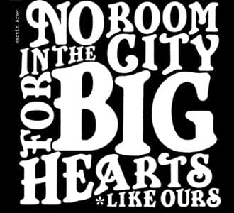 No Room in the City for Big Hearts Like Ours
