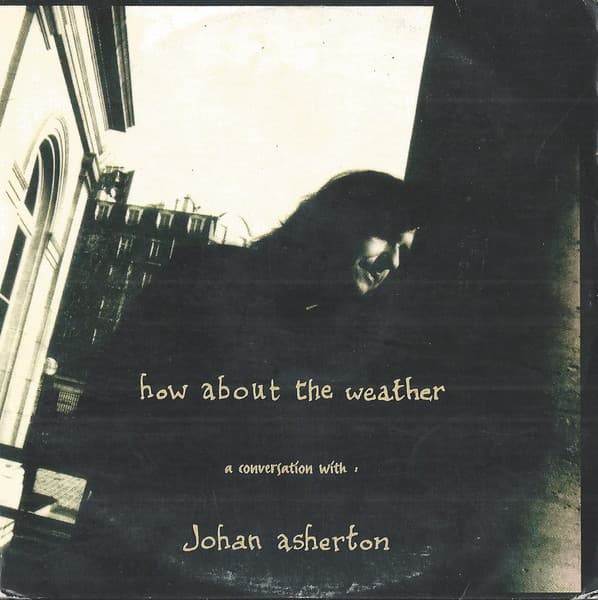 How About the Weather: A Conversation With Johan Asherton