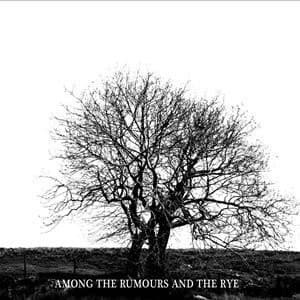 Among The Rumours And The Rye