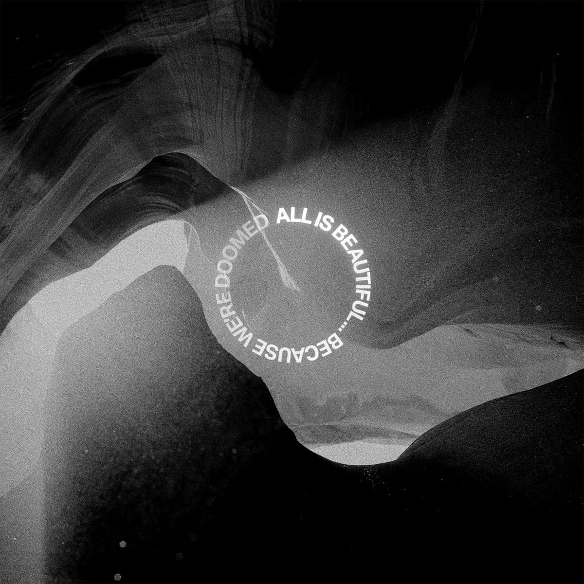 ALL IS BEAUTIFUL… BECAUSE WE’RE DOOMED